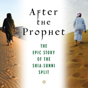 After The Prophet: The Epic Story of the Shia-Sunni Split in Islam Paperback – Illustrated,